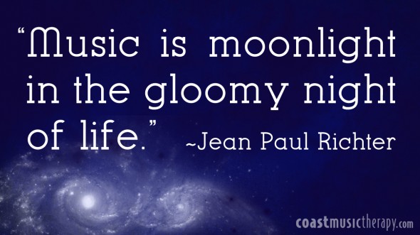 Music is the moonlight in the gloomy night of life- Jean Paul Richter  | Coast Music Therapy Blog