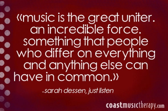 Music is the great uniter, an incredible force, something that people who differ on everything and anything else can have in common.