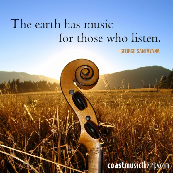 The earth has music for those who listen - Quote | Coast Music Therapy Blog