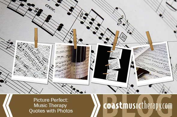 Picture Perfect: Music Therapy Quotes with Photos | Coast Music Therapy Blog